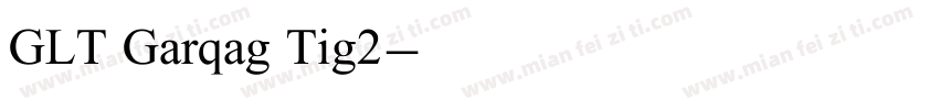 GLT Garqag Tig2字体转换